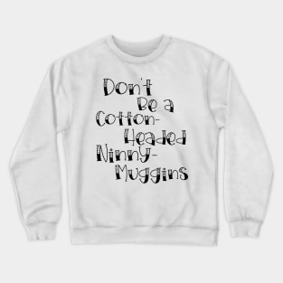 Cotton-Headed Ninny-Muggins Crewneck Sweatshirt